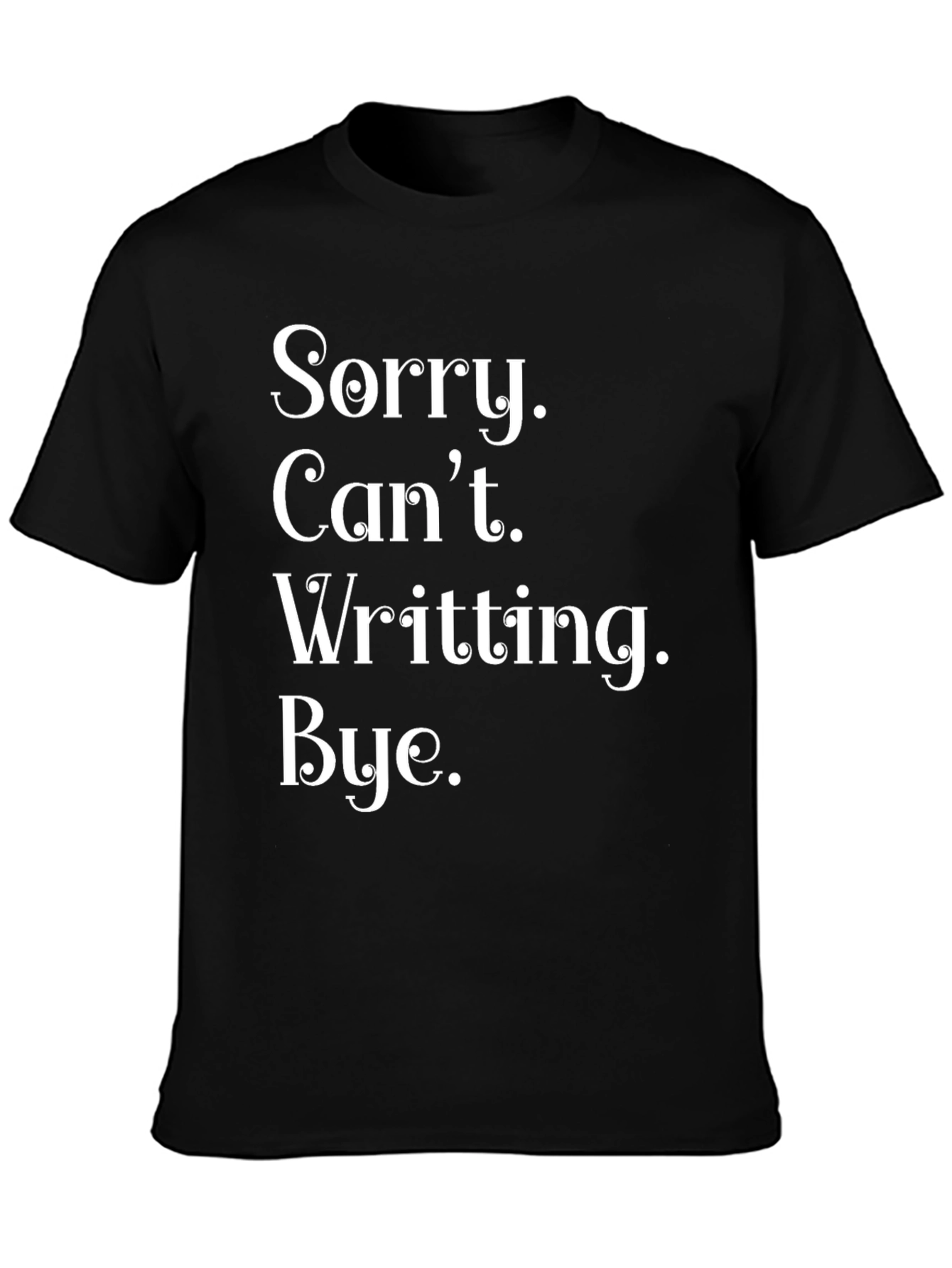 Funny Sorry Cant Writting Bye T-Shirt