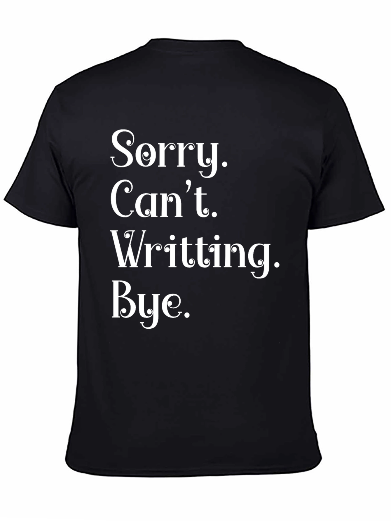 Funny Sorry Cant Writting Bye T-Shirt