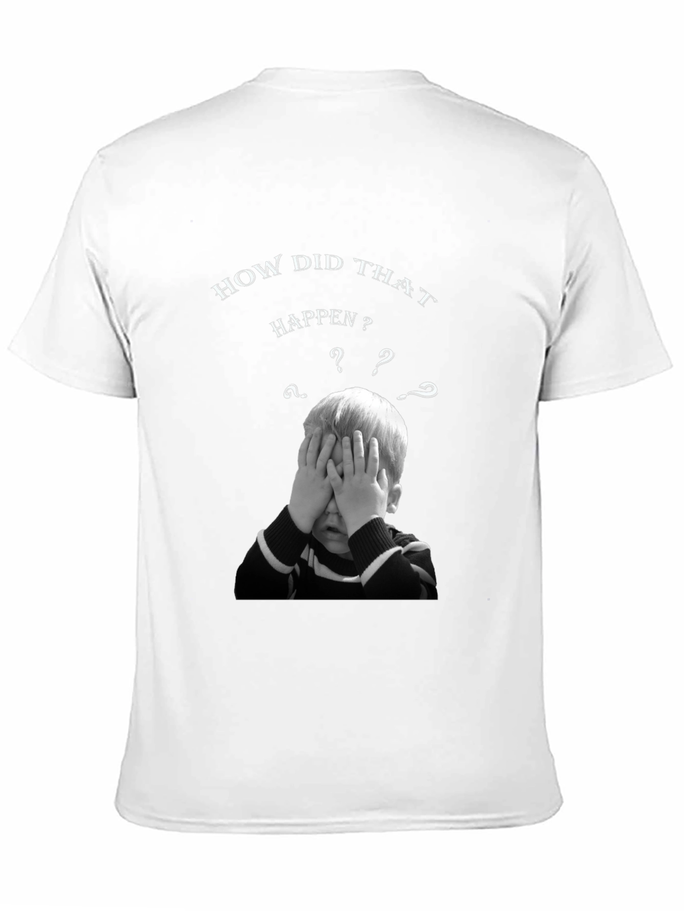 How Did That Happen? Graphic T-Shirt
