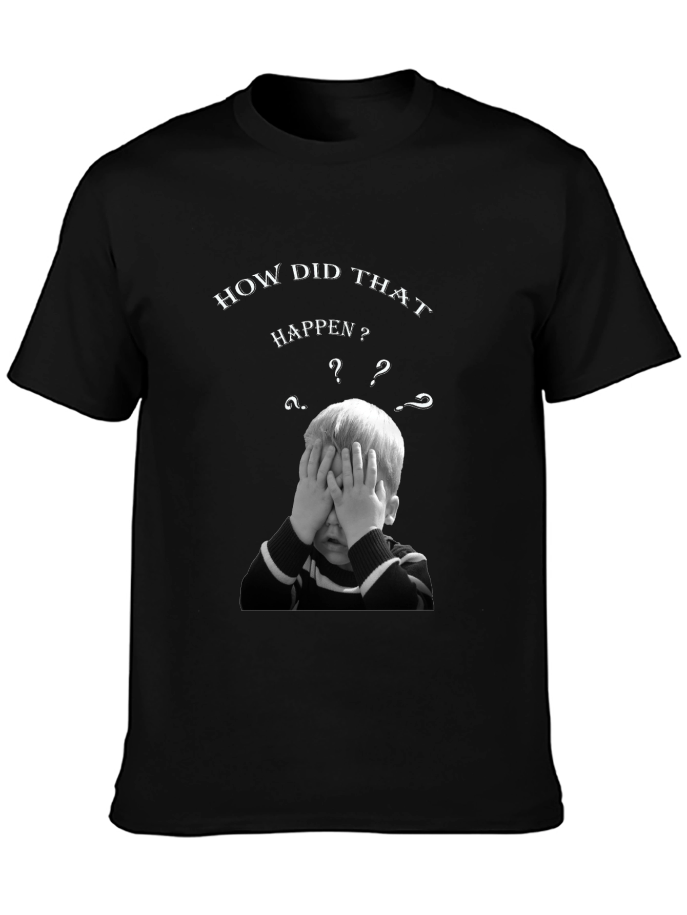 How Did That Happen? Graphic T-Shirt