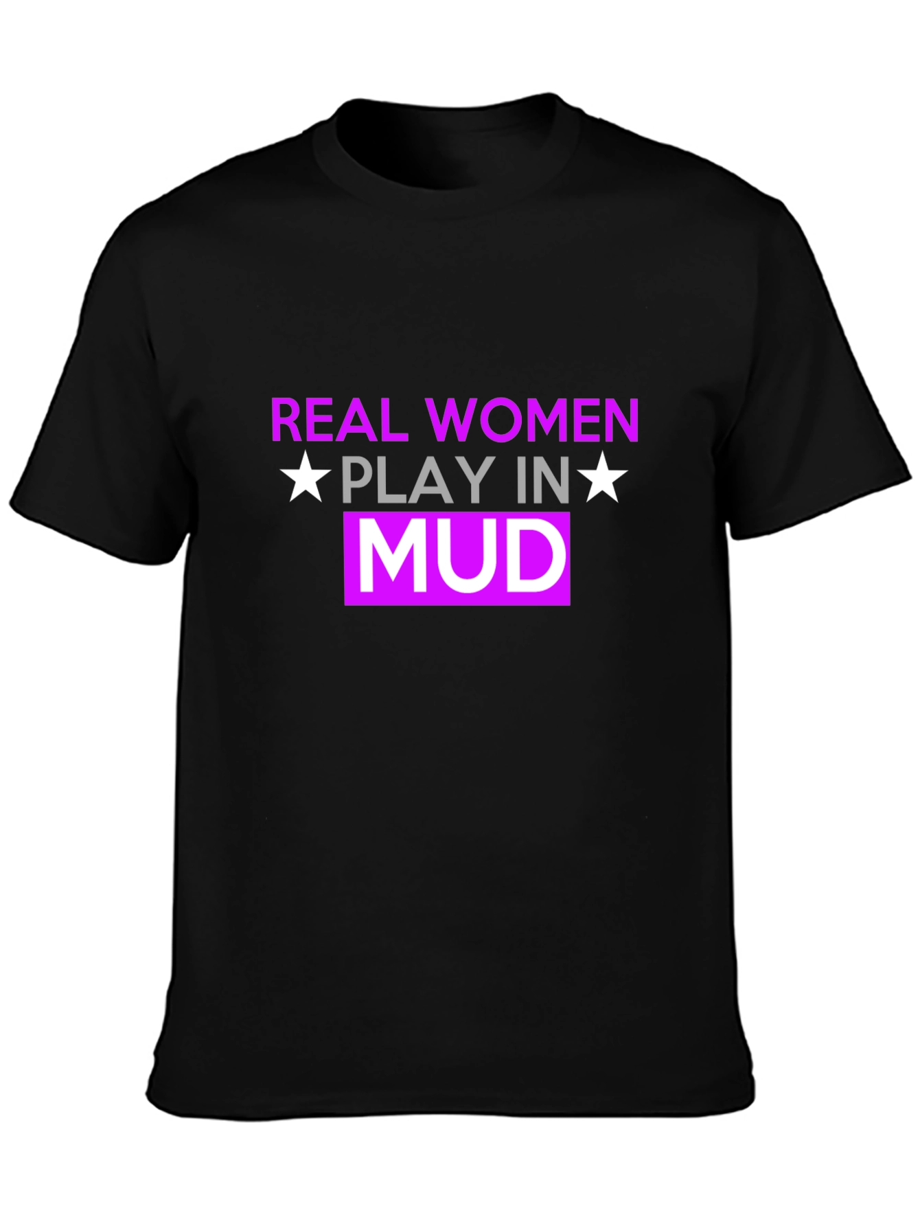 Real Women Play In Mud T-Shirt