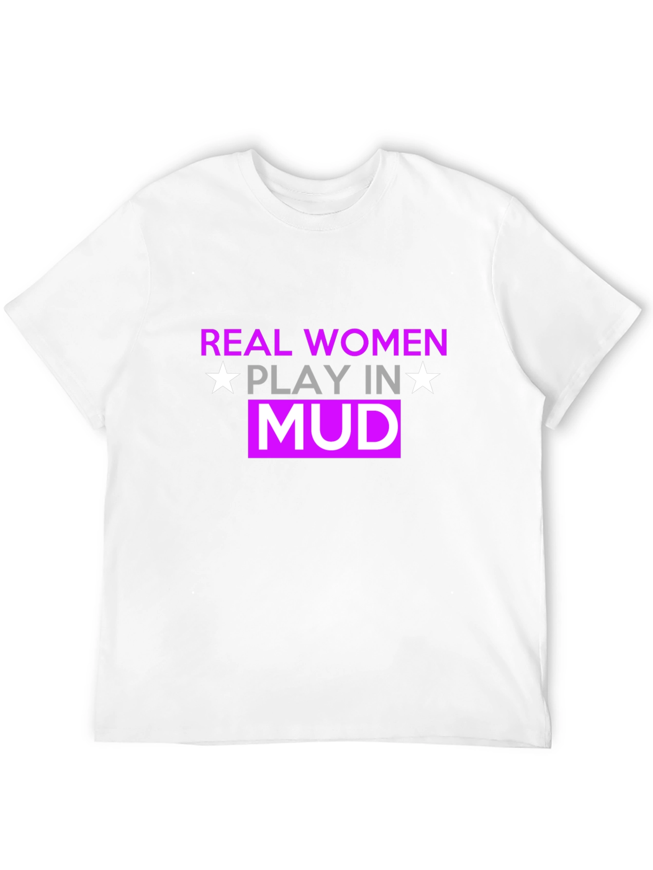 Real Women Play In Mud T-Shirt