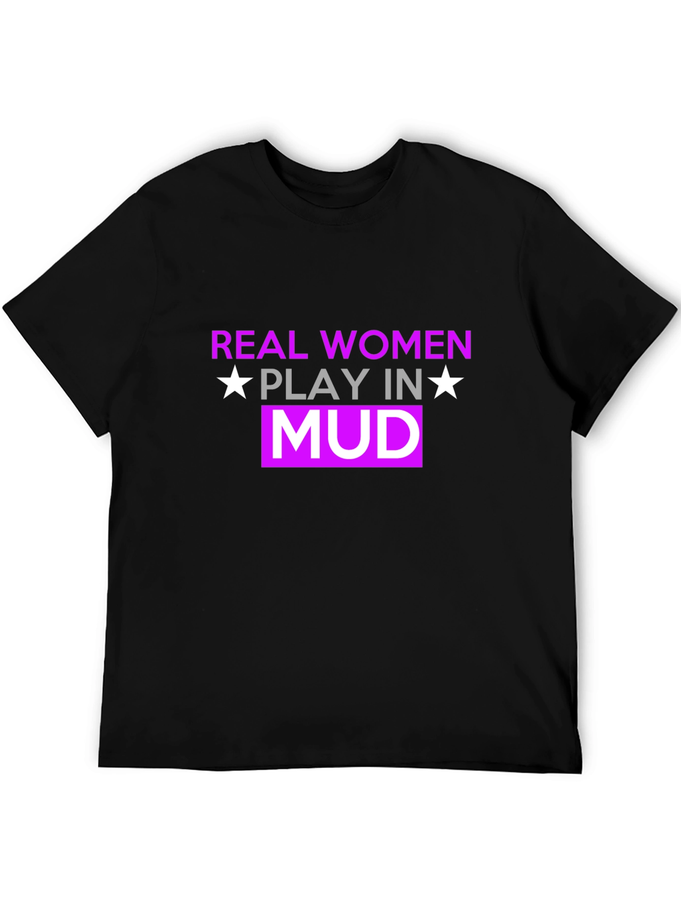 Real Women Play In Mud T-Shirt