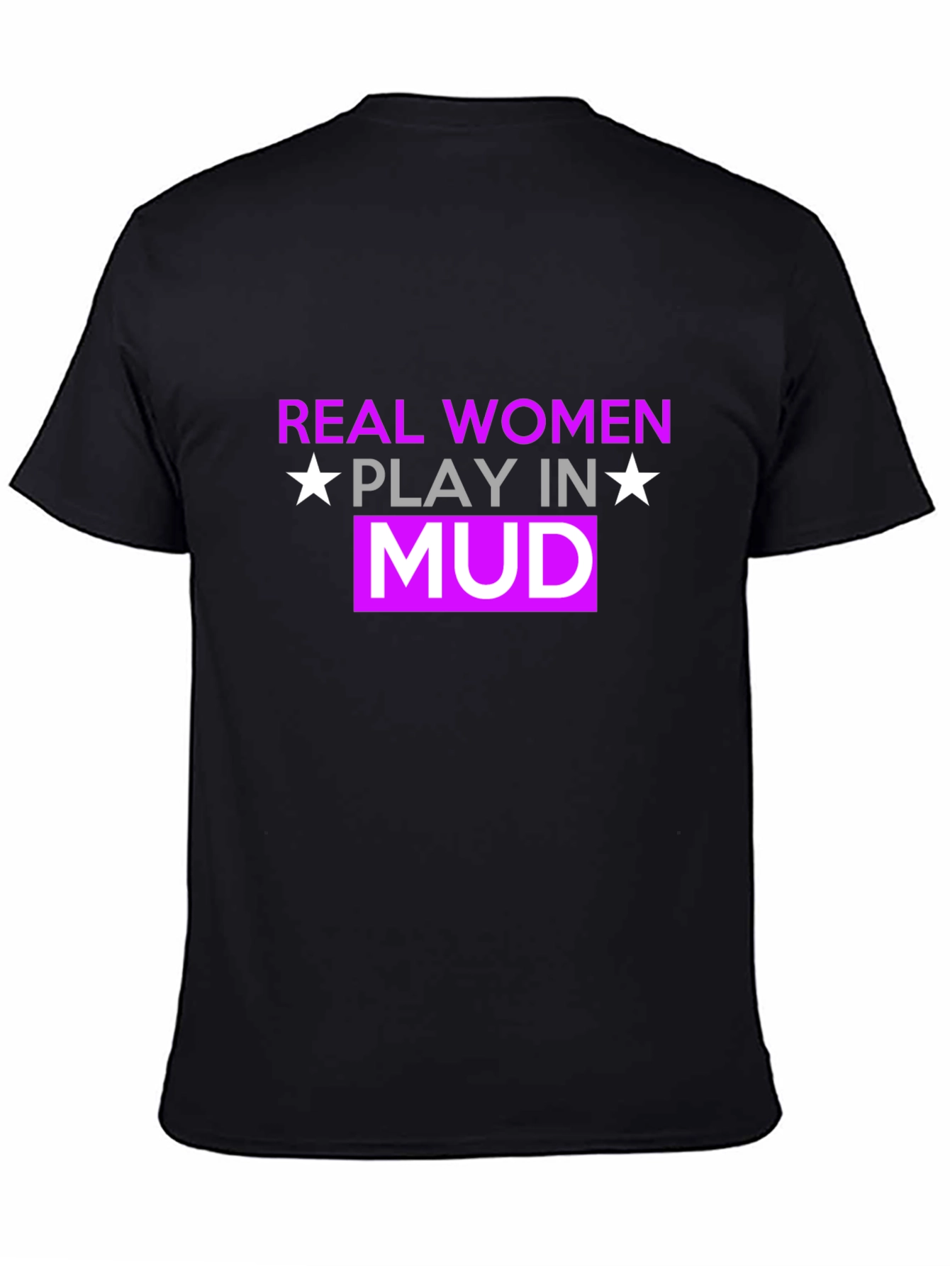 Real Women Play In Mud T-Shirt