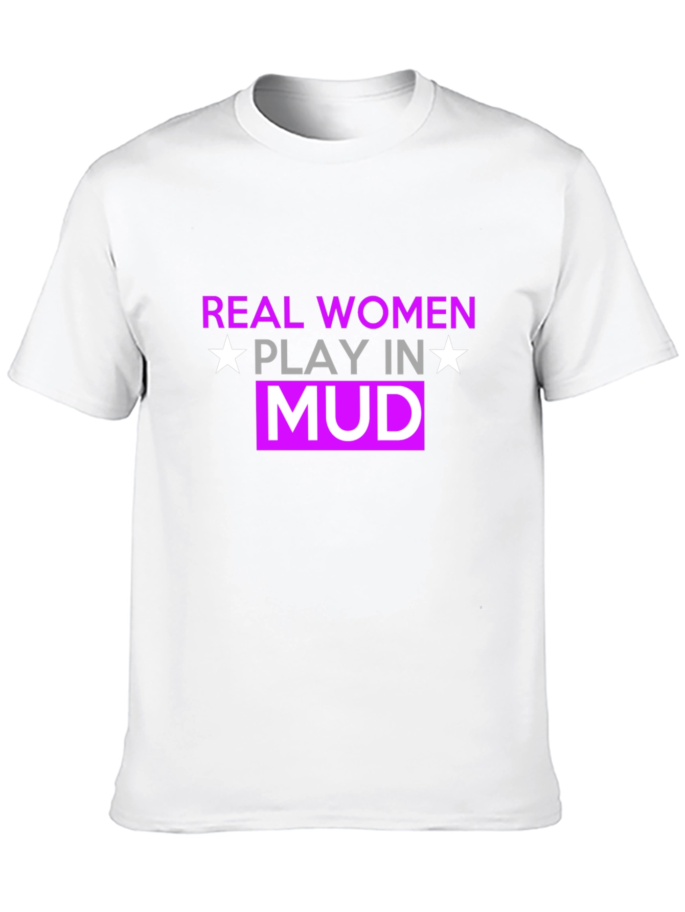 Real Women Play In Mud T-Shirt