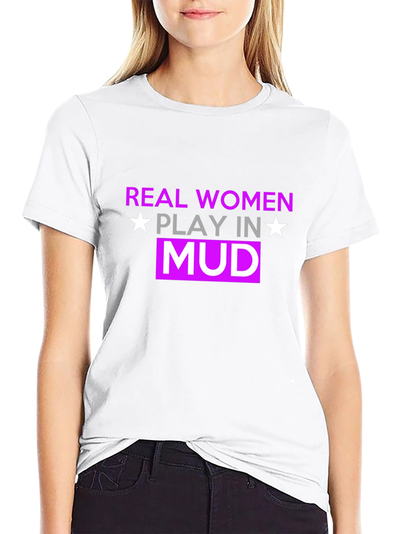 Real Women Play In Mud T-Shirt