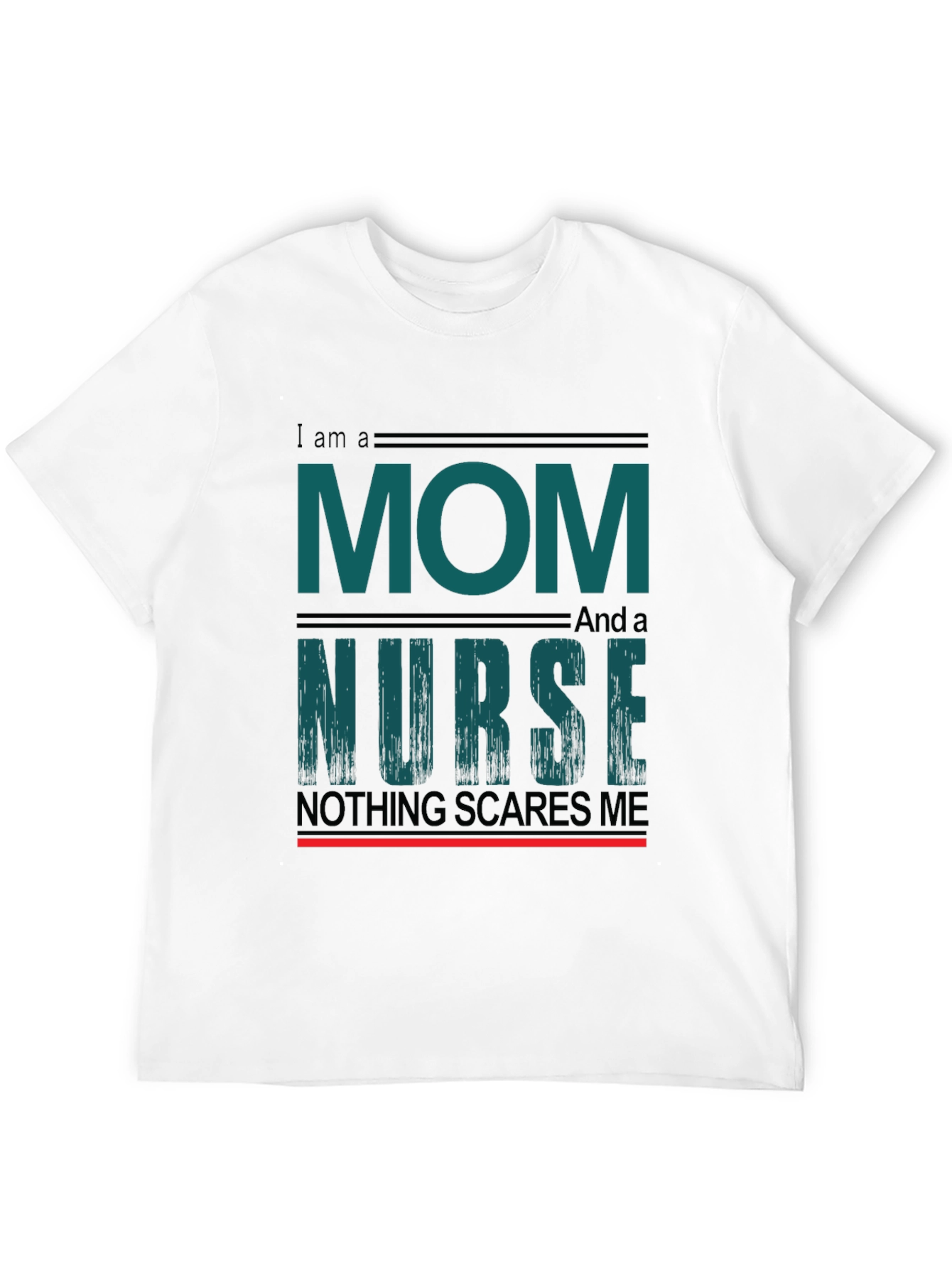 Mom and Nurse Tee - Nothing Scares Me!