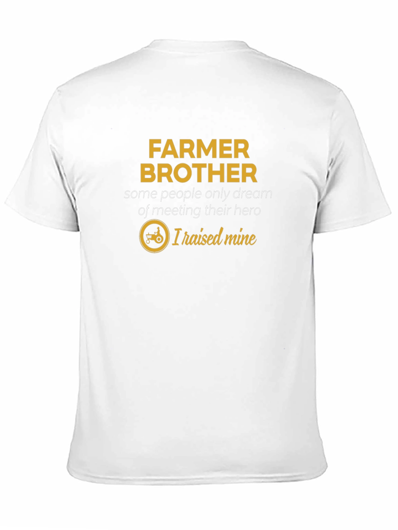 Farmer Brother T-Shirt - I Raised My Hero