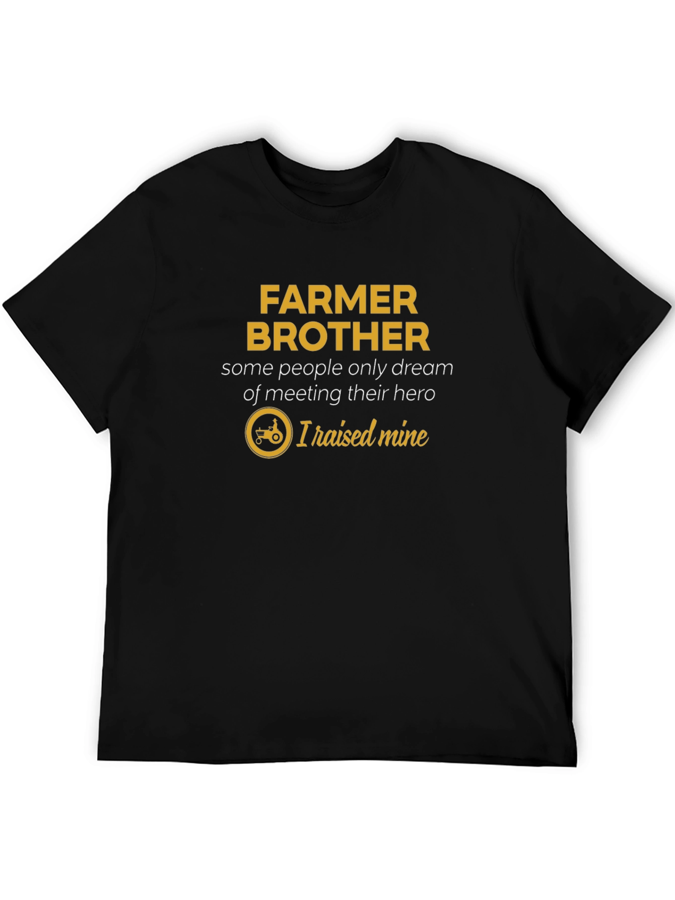 Farmer Brother T-Shirt - I Raised My Hero