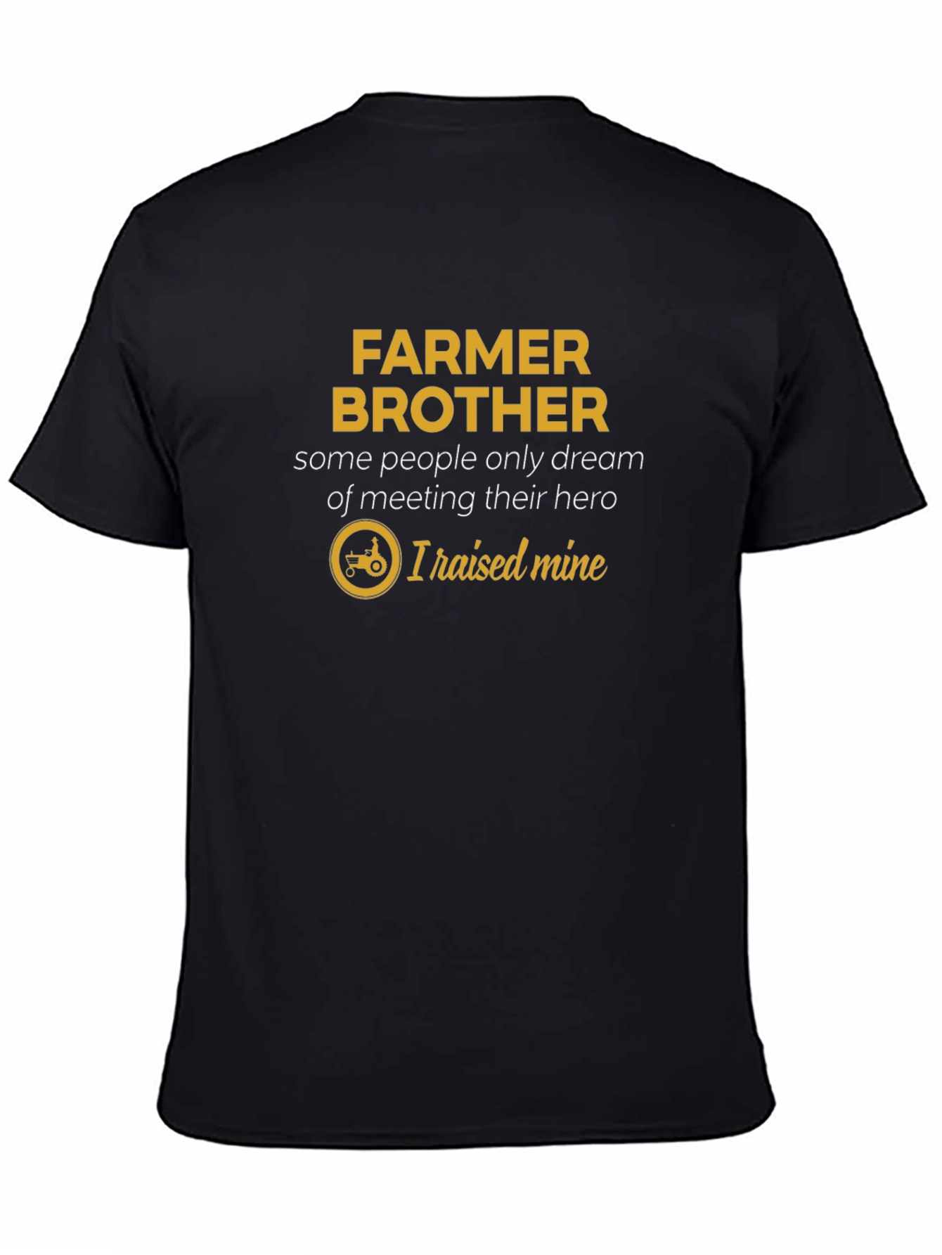 Farmer Brother T-Shirt - I Raised My Hero