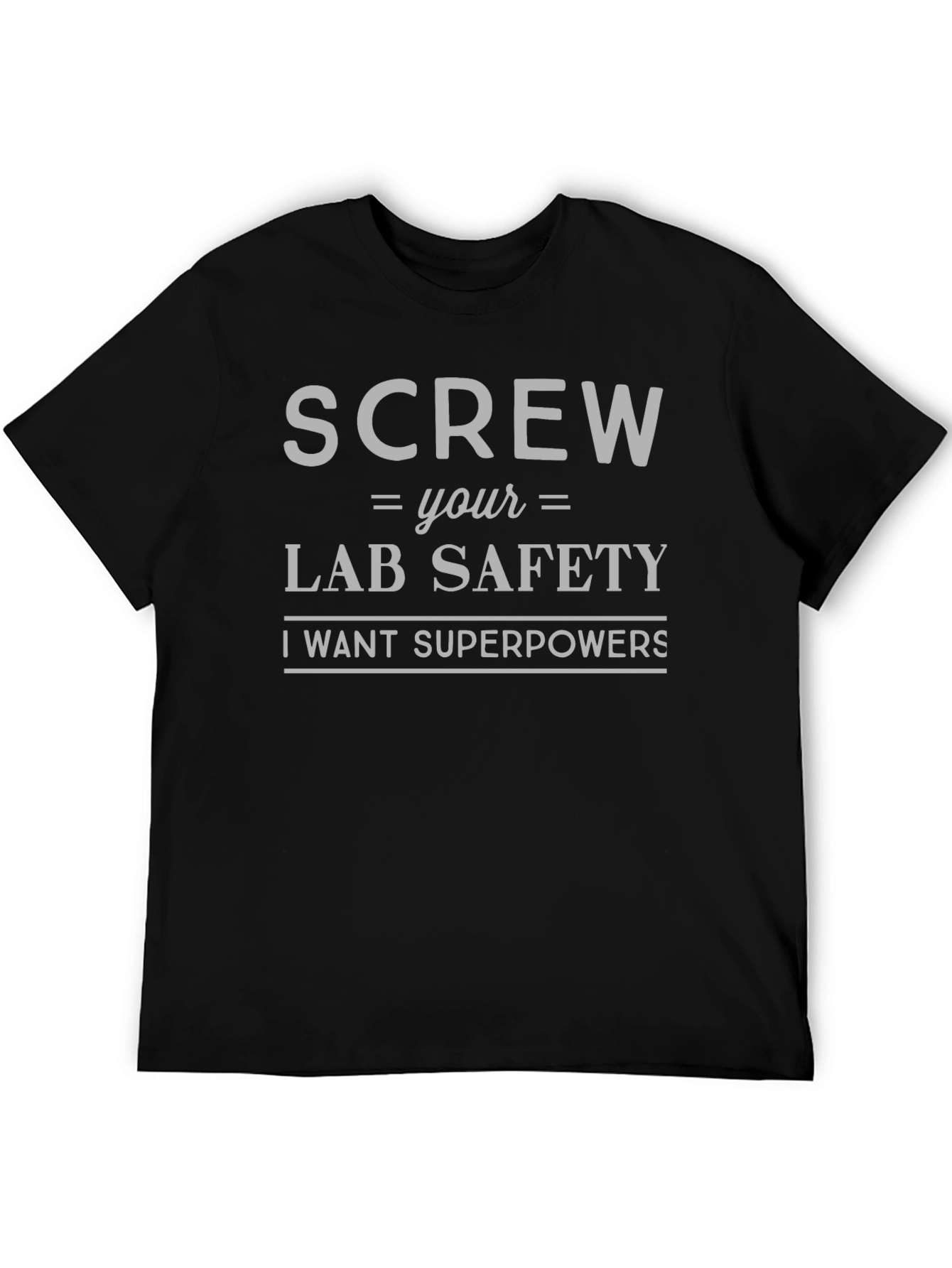 Screw Lab Safety T-Shirt - I Want Superpowers!