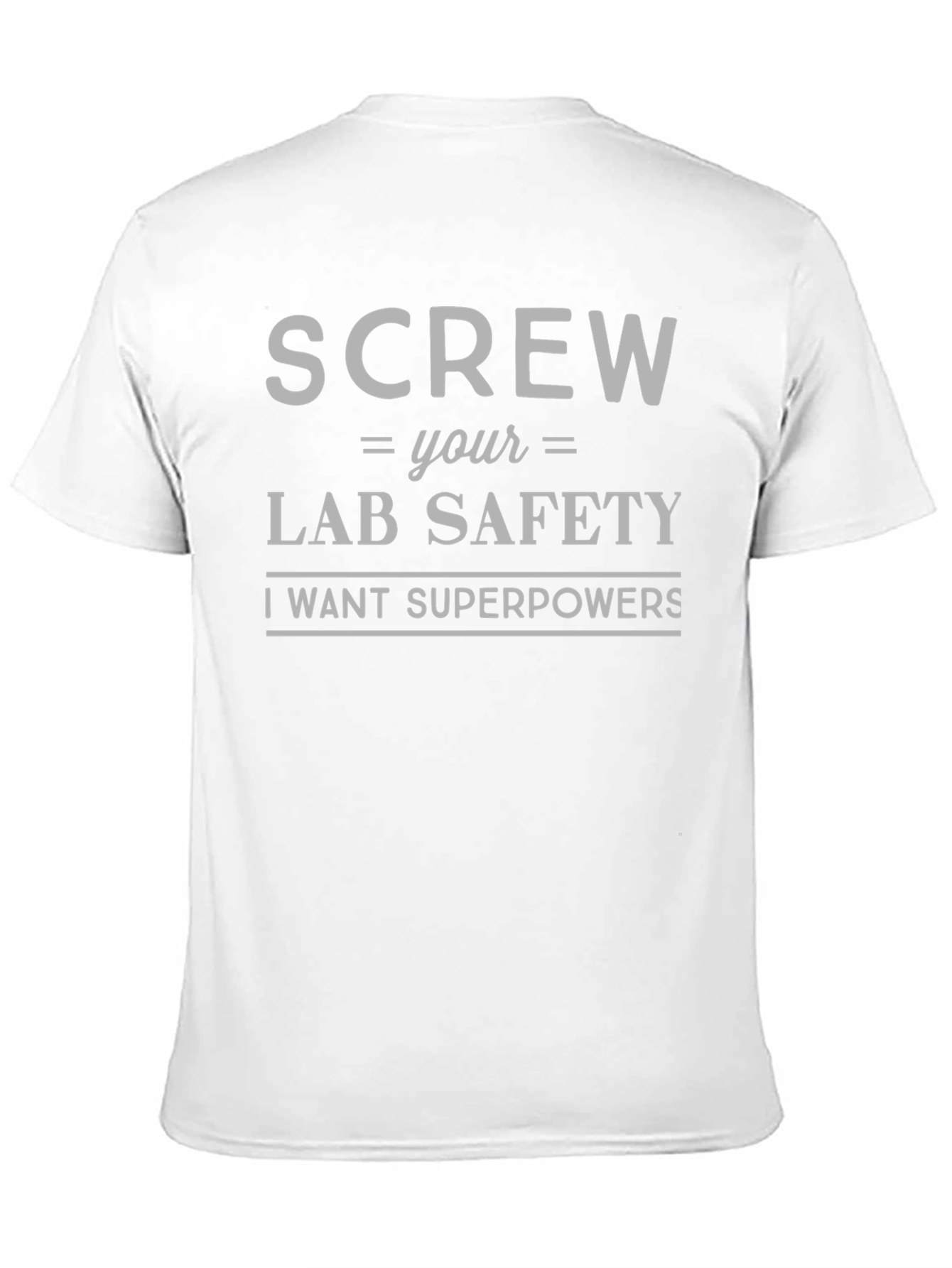 Screw Lab Safety T-Shirt - I Want Superpowers!