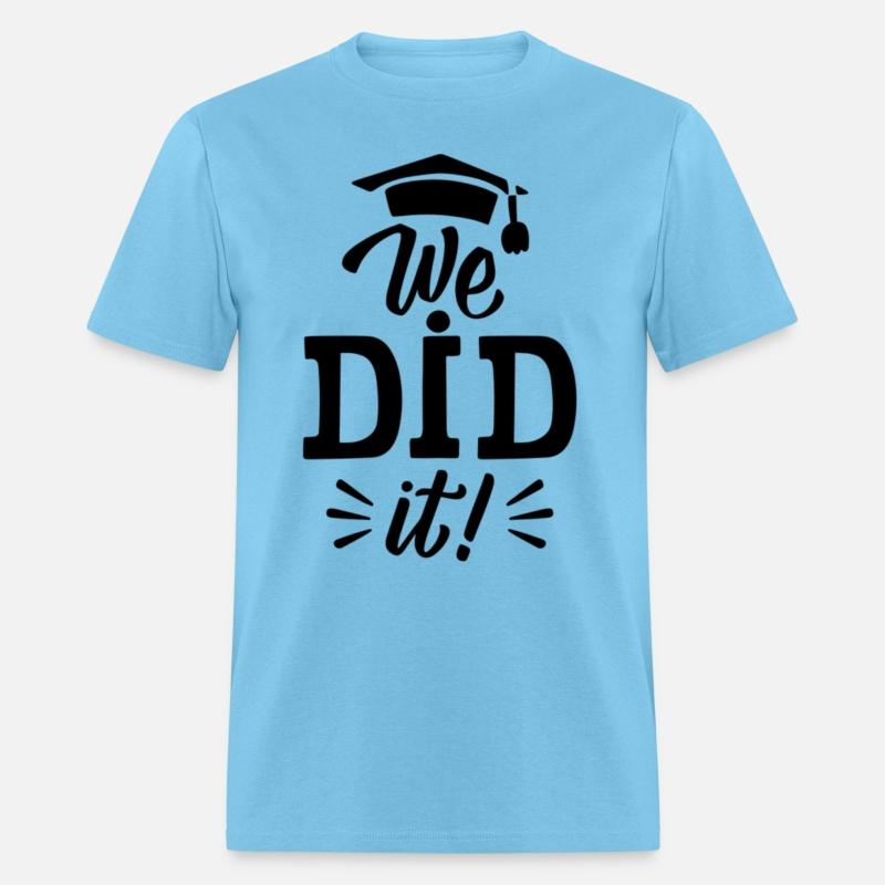 We Did It ! of postgraduate study Unisex T-shirts