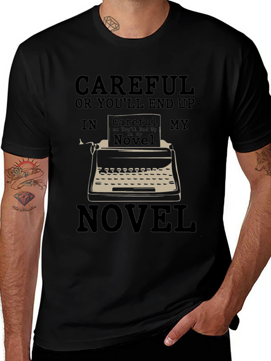 Careful Novel T-Shirt - Writer Humor Tee
