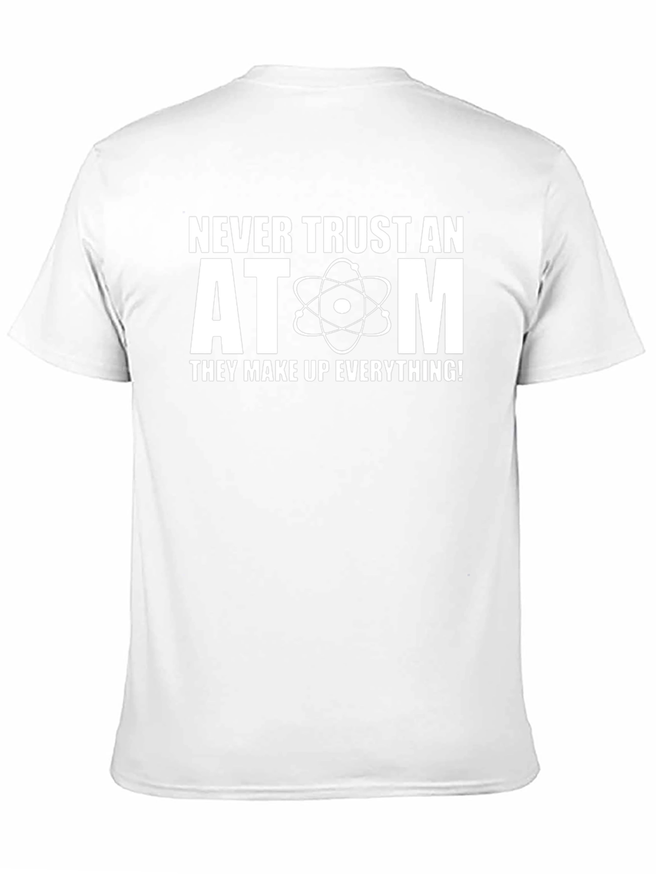 Never Trust An Atom Science Humor T-Shirt