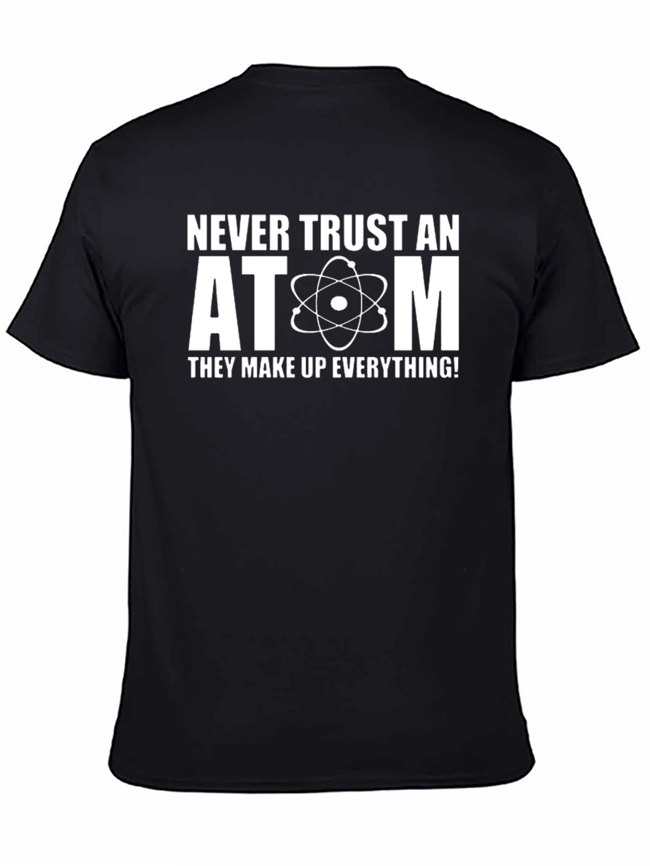 Never Trust An Atom Science Humor T-Shirt