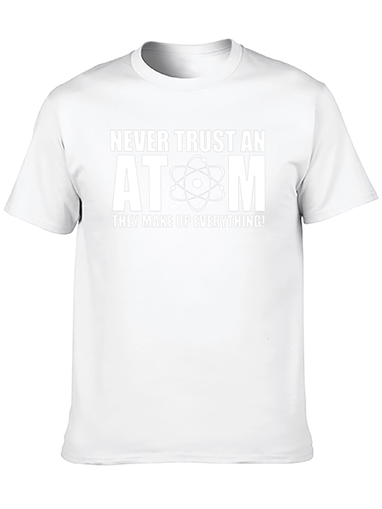 Never Trust An Atom Science Humor T-Shirt