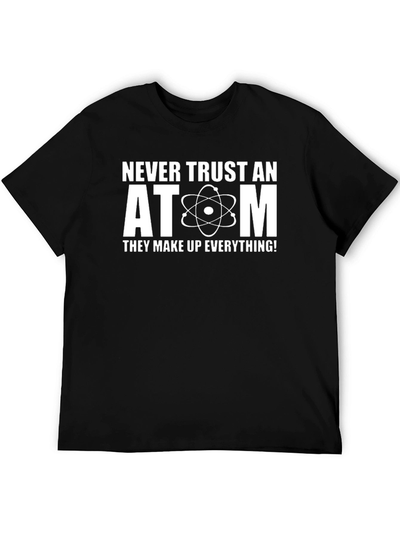 Never Trust An Atom Science Humor T-Shirt