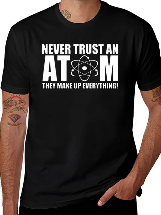 Never Trust An Atom Science Humor T-Shirt