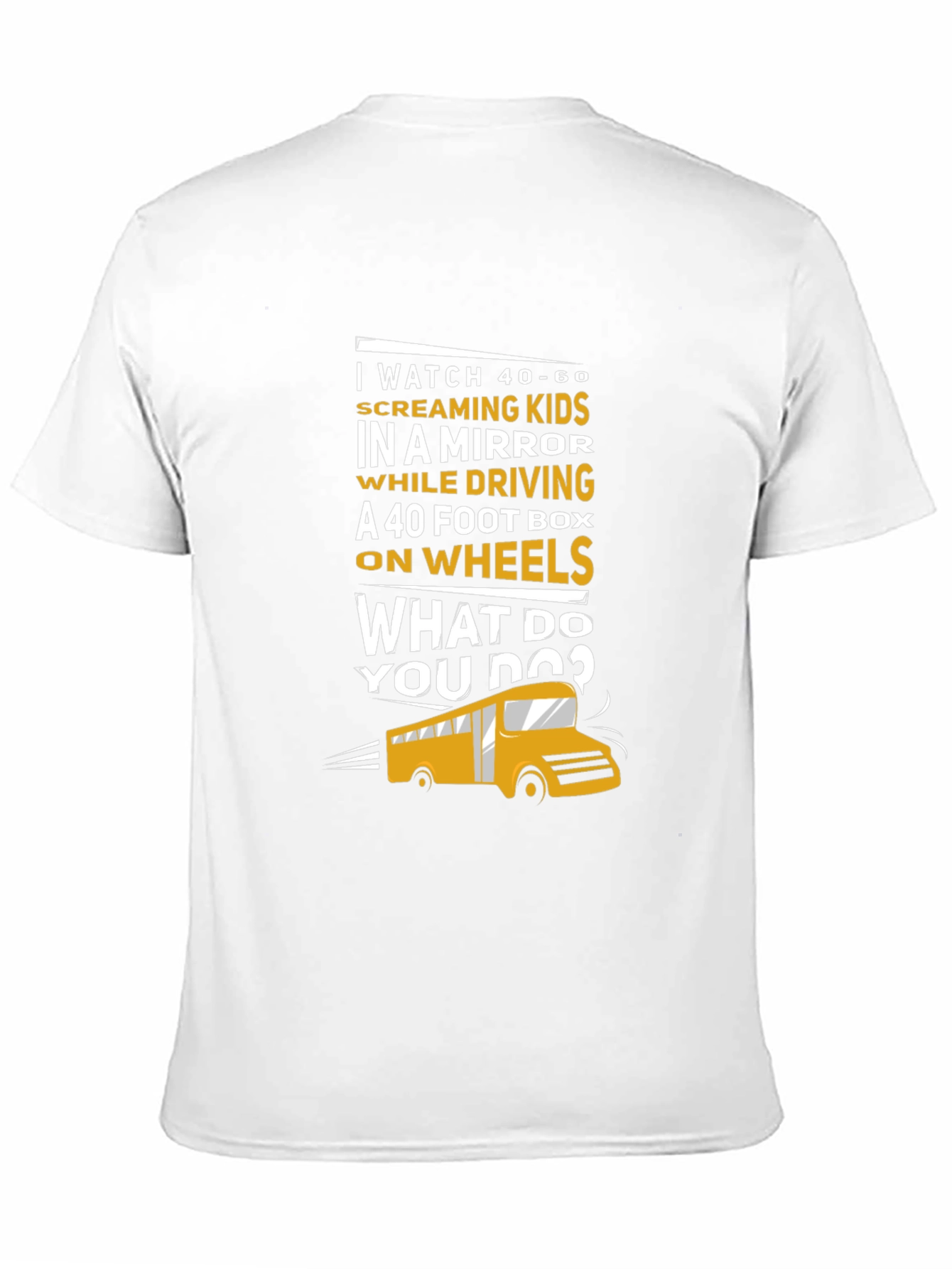 School Bus Driver T-Shirt - 40-60 Screaming Kids