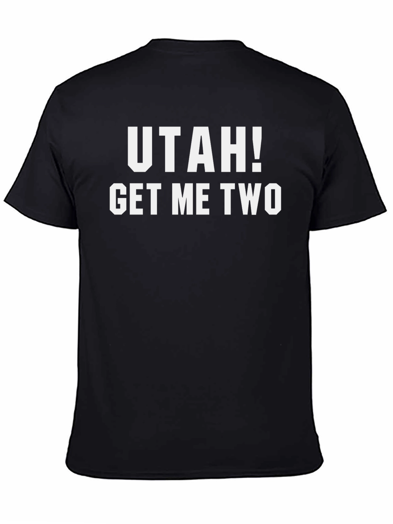 Utah! Get Me Two - Funny Graphic T-Shirt