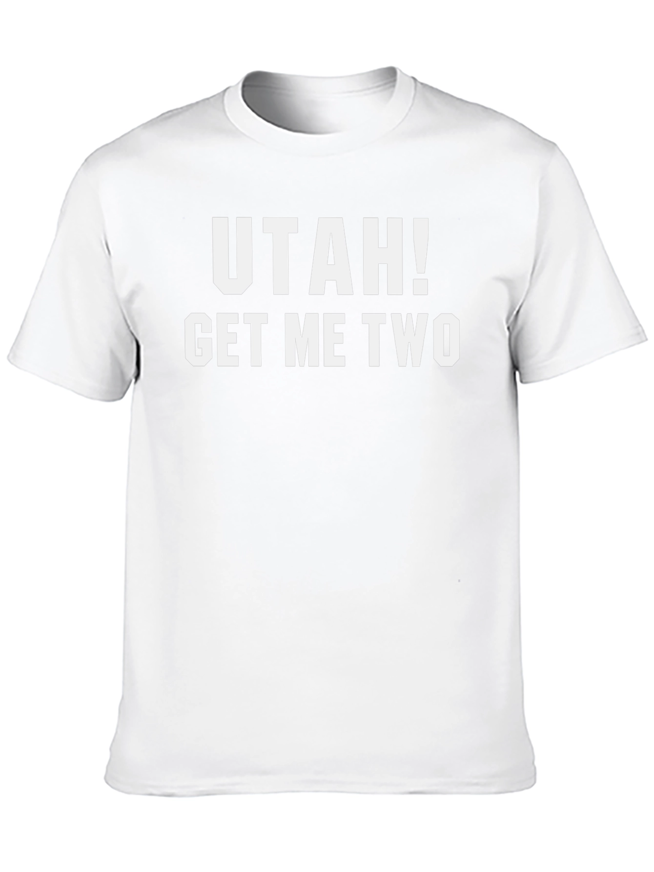 Utah! Get Me Two - Funny Graphic T-Shirt