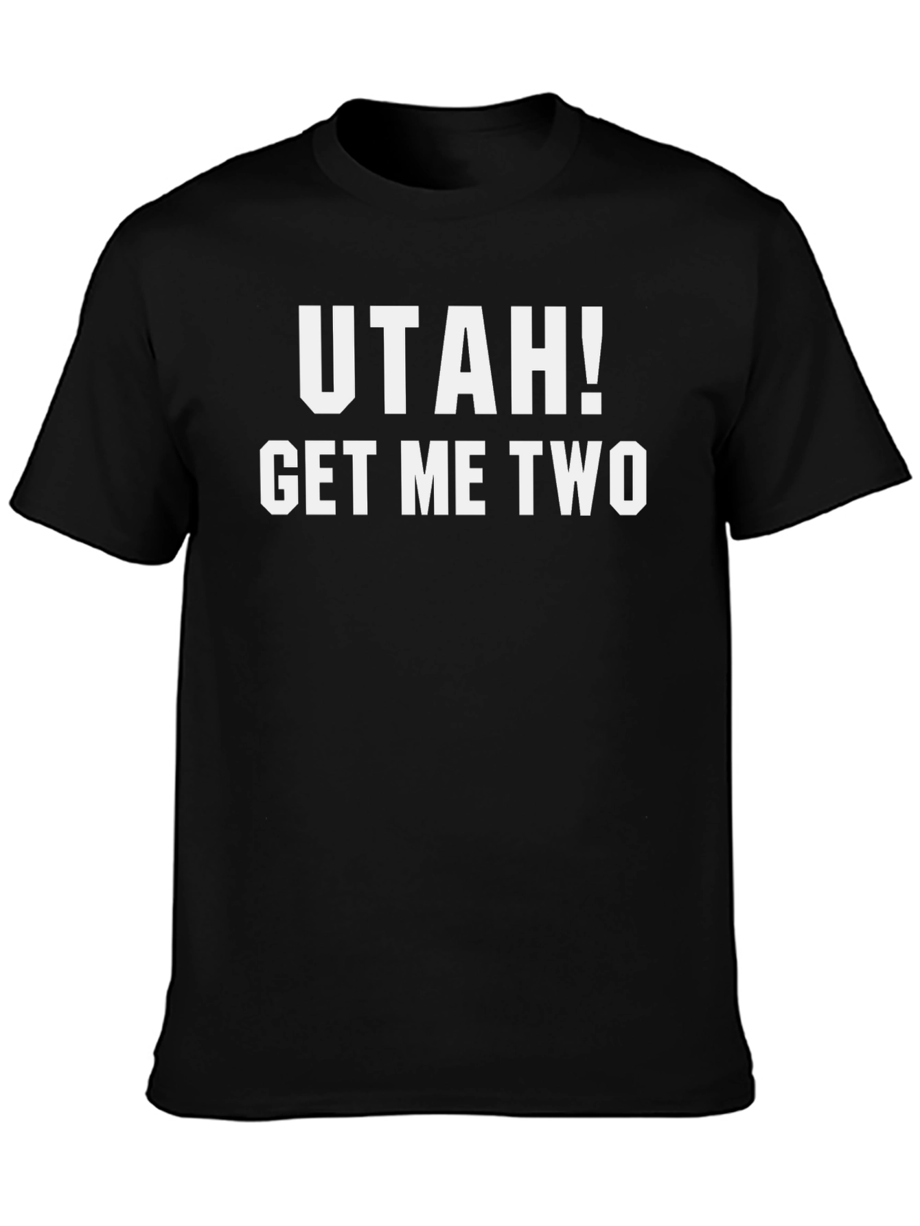 Utah! Get Me Two - Funny Graphic T-Shirt