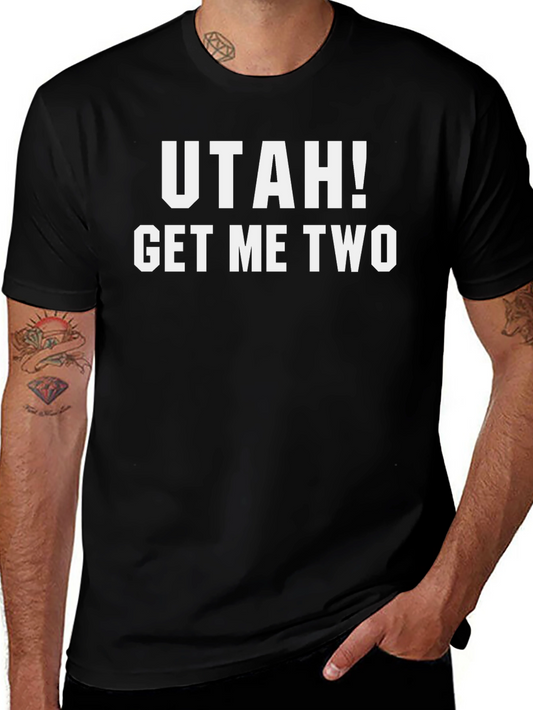 Utah! Get Me Two - Funny Graphic T-Shirt