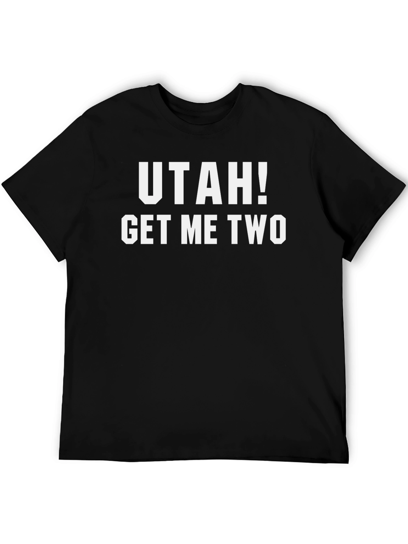 Utah! Get Me Two - Funny Graphic T-Shirt