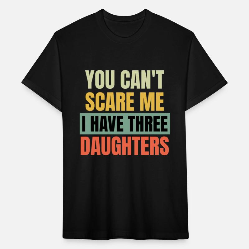 You can't Scare me i have three Daughters