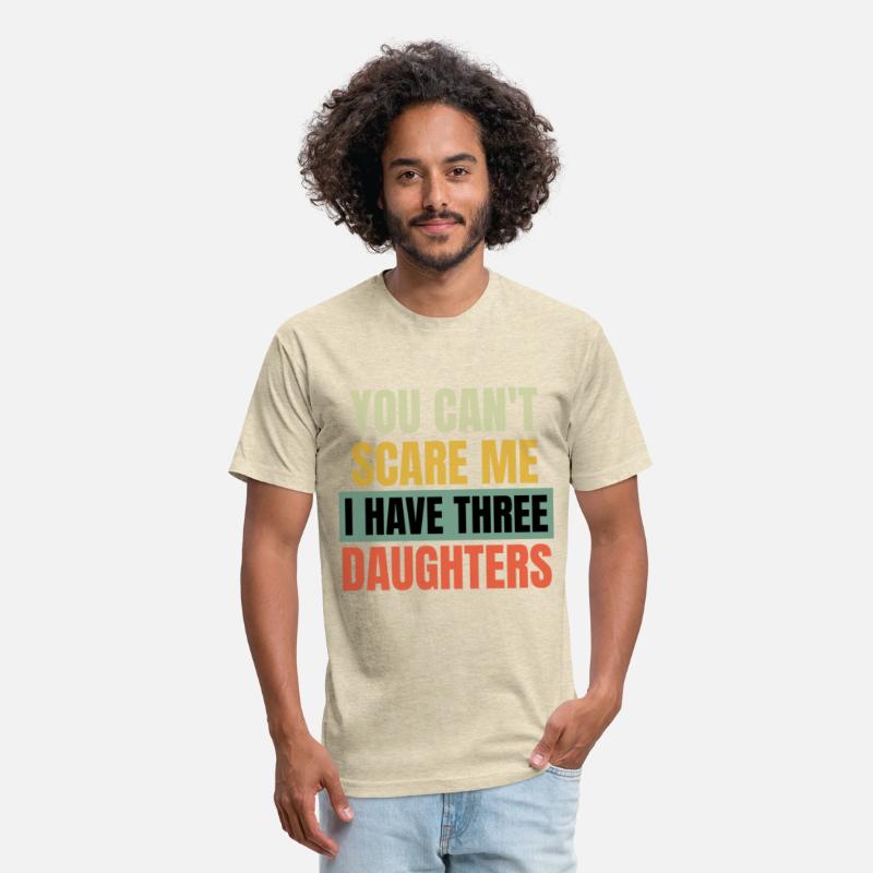 You can't Scare me i have three Daughters