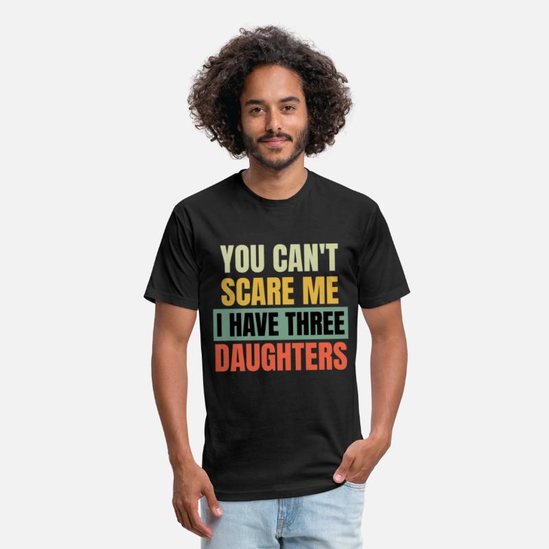 You can't Scare me i have three Daughters