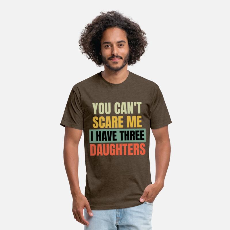 You can't Scare me i have three Daughters