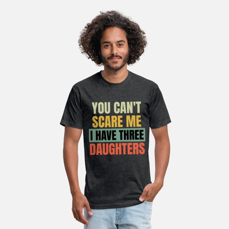 You can't Scare me i have three Daughters
