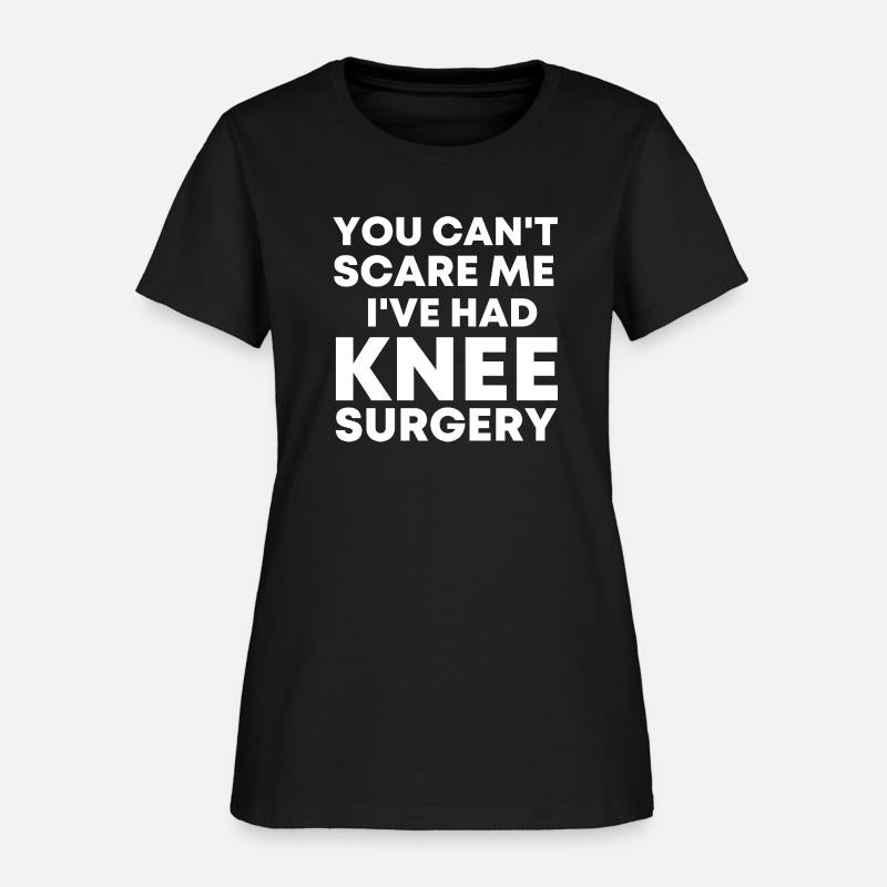 You can't scare me I've had knee Surgery Knee