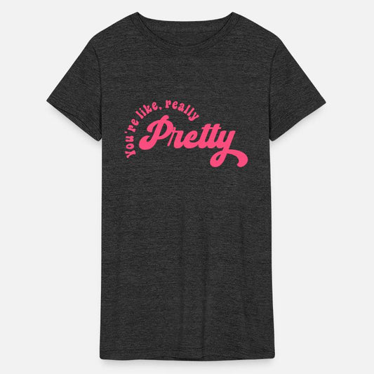 You're Like, Really Pretty