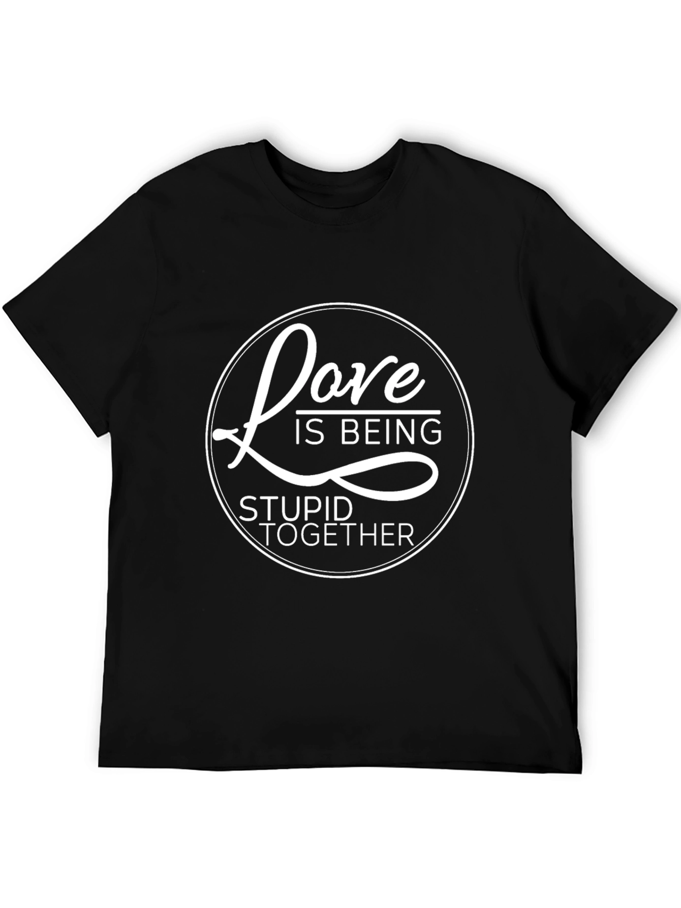 Love is Being Stupid Together Graphic Tee