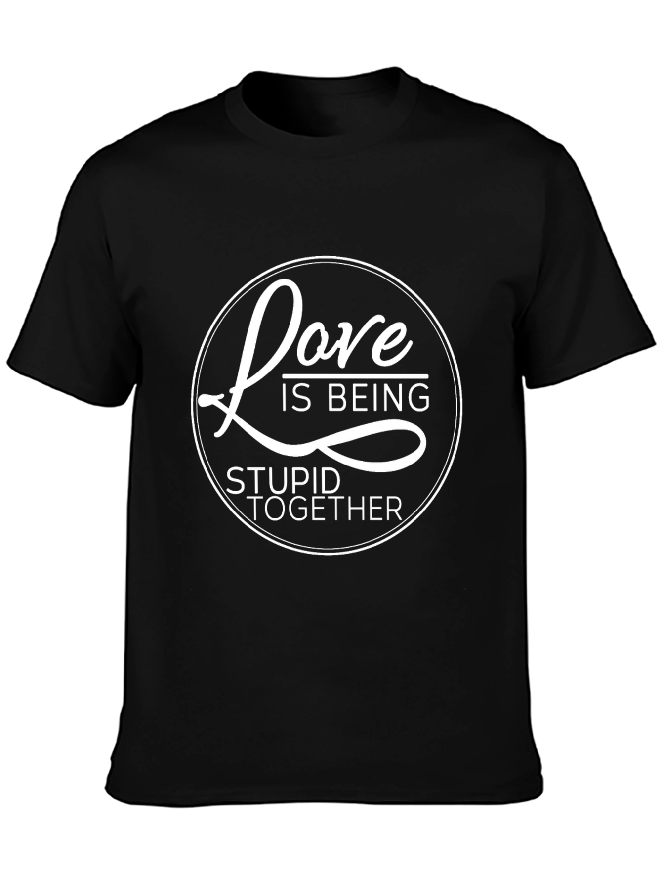 Love is Being Stupid Together Graphic Tee