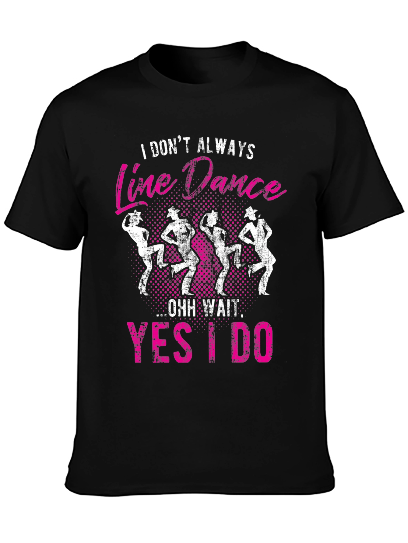 Line Dance Graphic Tee - I Dont Always...