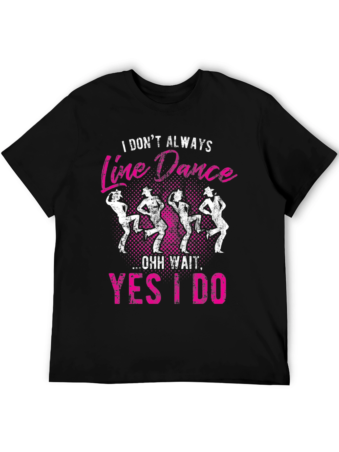 Line Dance Graphic Tee - I Dont Always...