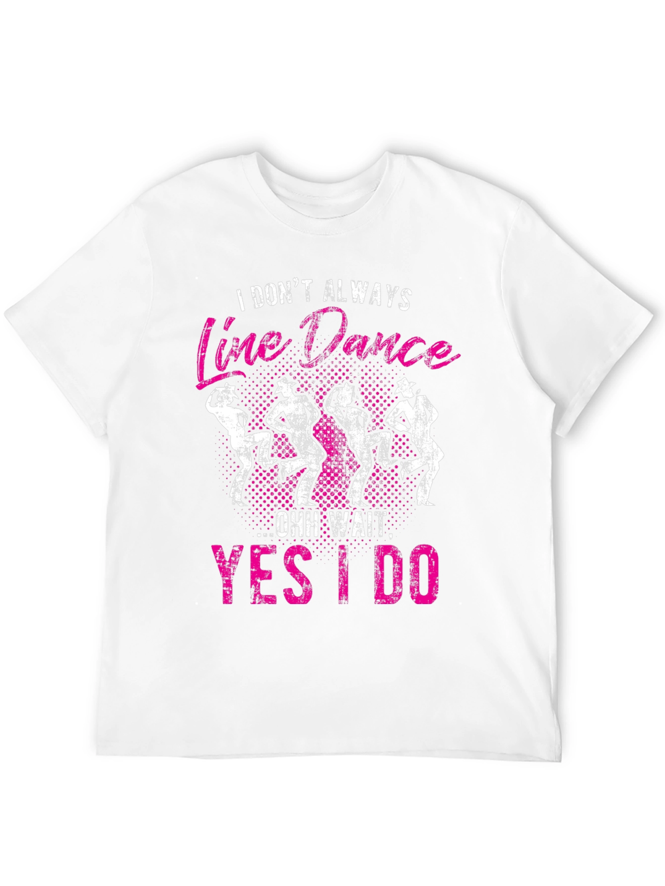Line Dance Graphic Tee - I Dont Always...