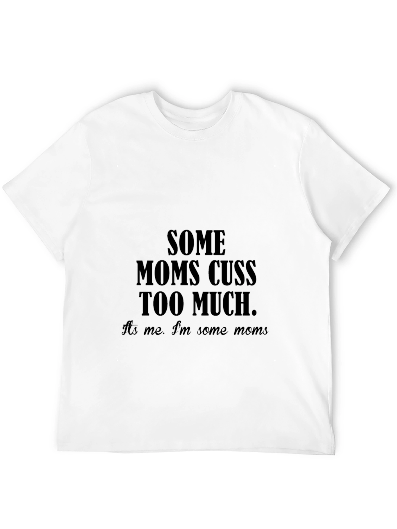 Some Moms Cuss Too Much T-Shirt