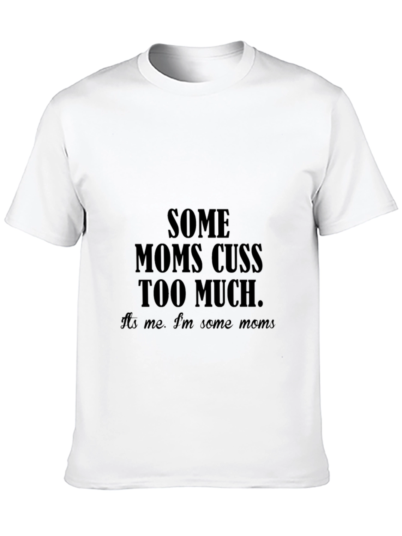 Some Moms Cuss Too Much T-Shirt